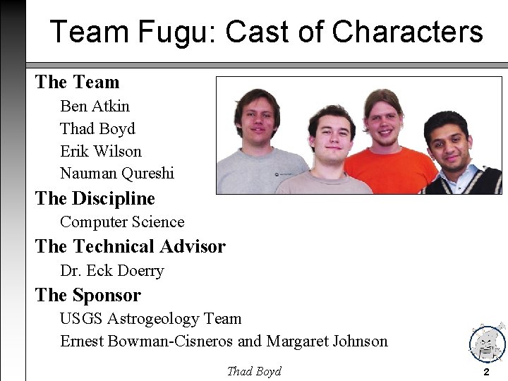 Team Fugu: Cast of Characters The Team Ben Atkin Thad Boyd Erik Wilson Nauman