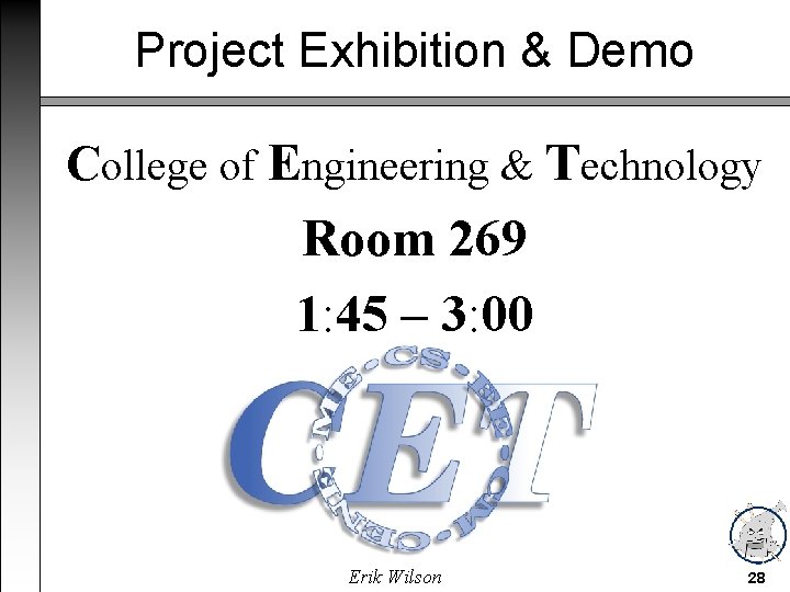 Project Exhibition & Demo College of Engineering & Technology Room 269 1: 45 –