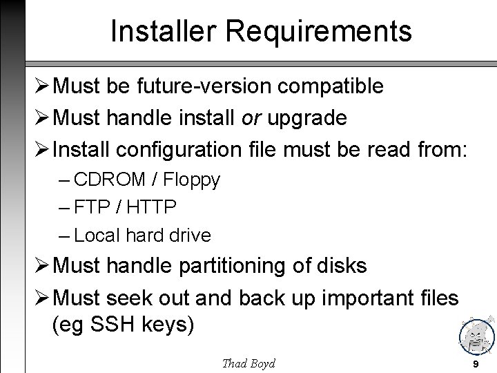 Installer Requirements Must be future-version compatible Must handle install or upgrade Install configuration file