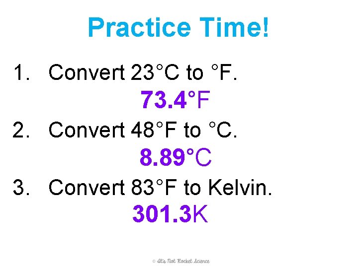 Practice Time! 1. Convert 23°C to °F. 73. 4°F 2. Convert 48°F to °C. Practice Time! 1. Convert 23°C to °F. 73. 4°F 2. Convert 48°F to °C.