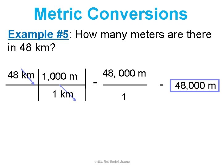 Metric Conversions Example #5: How many meters are there in 48 km? 48 km Metric Conversions Example #5: How many meters are there in 48 km? 48 km