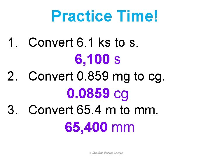 Practice Time! 1. Convert 6. 1 ks to s. 6, 100 s 2. Convert Practice Time! 1. Convert 6. 1 ks to s. 6, 100 s 2. Convert