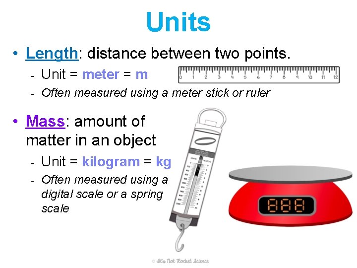 Units • Length: distance between two points. - Unit = meter = m - Units • Length: distance between two points. - Unit = meter = m -