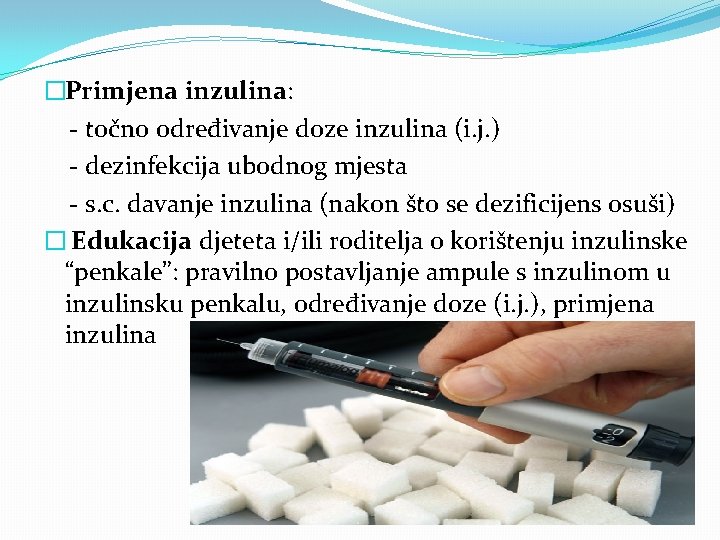 �Primjena inzulina: - točno određivanje doze inzulina (i. j. ) - dezinfekcija ubodnog mjesta