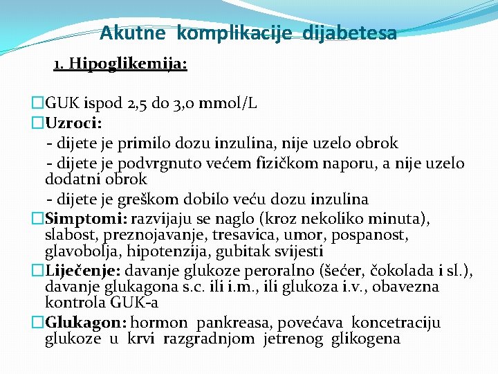 Akutne komplikacije dijabetesa 1. Hipoglikemija: �GUK ispod 2, 5 do 3, 0 mmol/L �Uzroci: