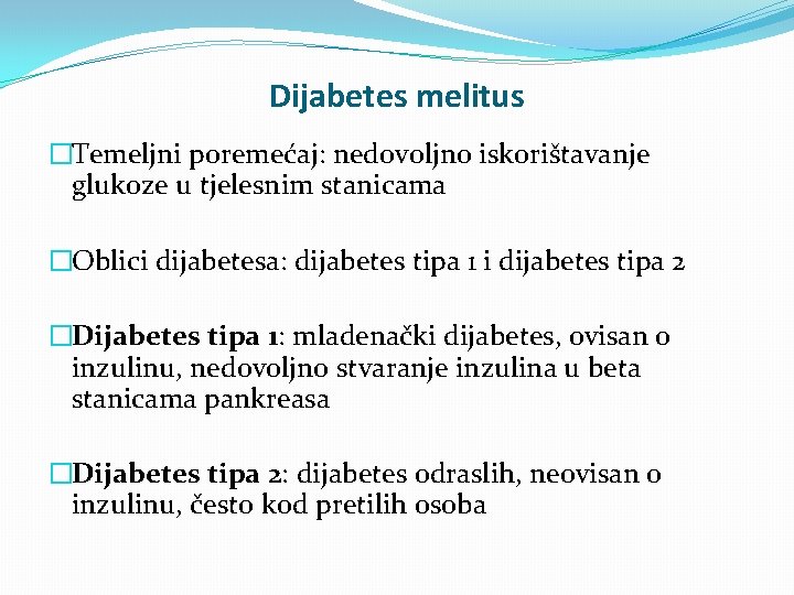 Dijabetes melitus �Temeljni poremećaj: nedovoljno iskorištavanje glukoze u tjelesnim stanicama �Oblici dijabetesa: dijabetes tipa