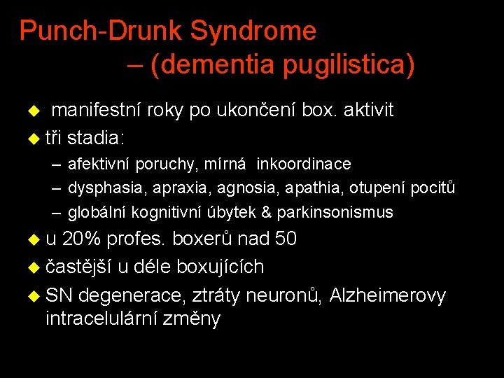 Punch-Drunk Syndrome – (dementia pugilistica) manifestní roky po ukončení box. aktivit u tři stadia: