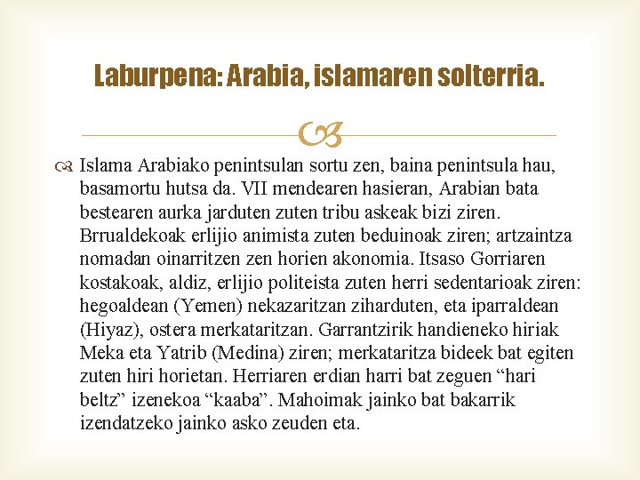 Laburpena: Arabia, islamaren solterria. Islama Arabiako penintsulan sortu zen, baina penintsula hau, basamortu hutsa