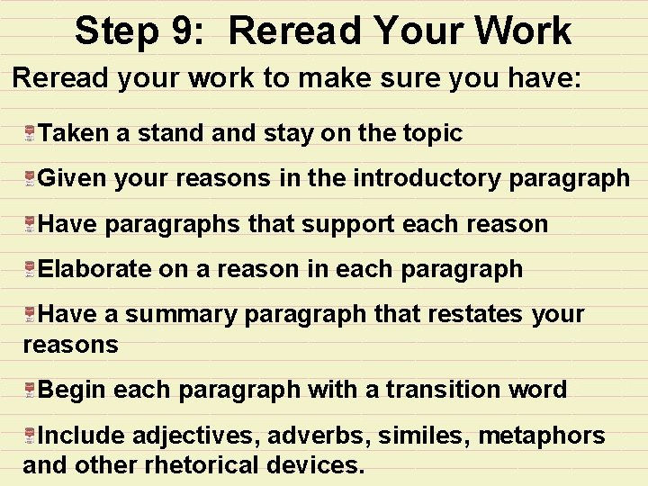 Step 9: Reread Your Work Reread your work to make sure you have: Taken