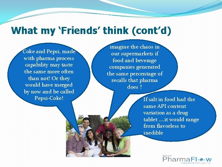 What my ‘Friends’ think (cont’d) Coke and Pepsi, made with pharma process capability may