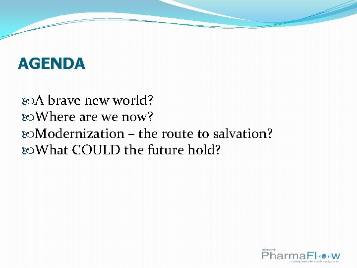 AGENDA A brave new world? Where are we now? Modernization – the route to