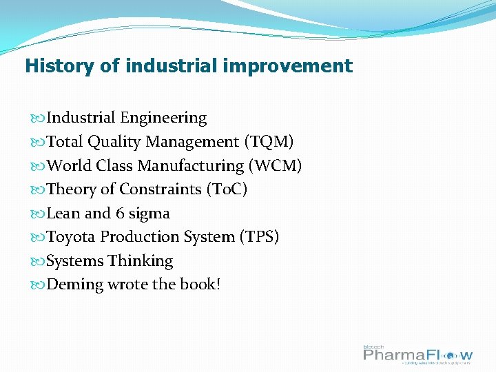 History of industrial improvement Industrial Engineering Total Quality Management (TQM) World Class Manufacturing (WCM)