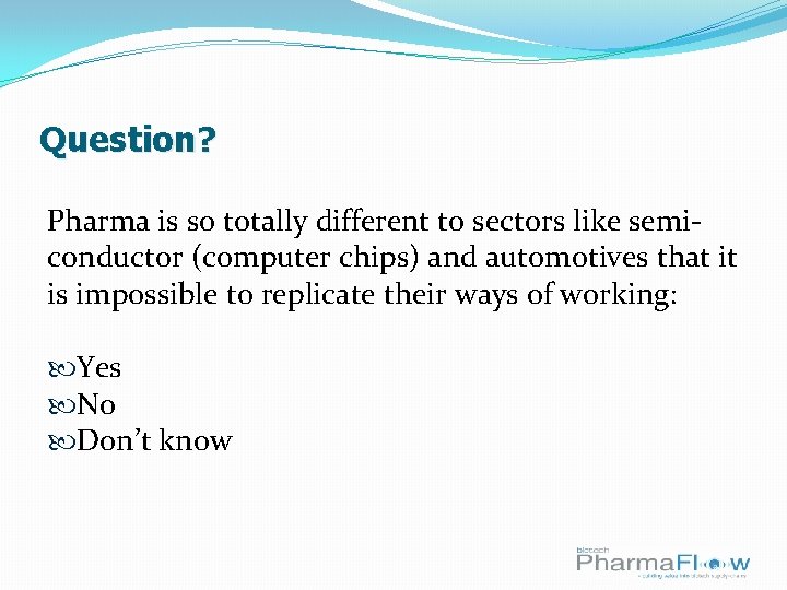 Question? Pharma is so totally different to sectors like semiconductor (computer chips) and automotives