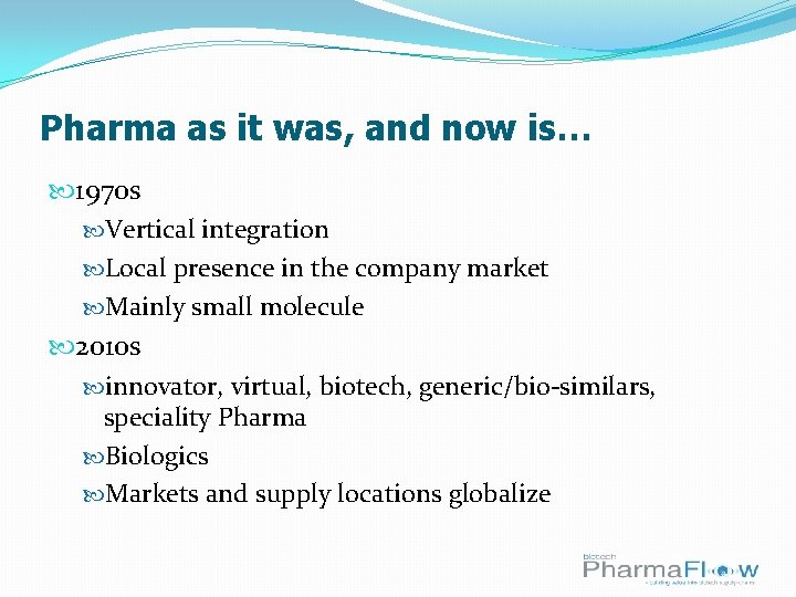 Pharma as it was, and now is… 1970 s Vertical integration Local presence in