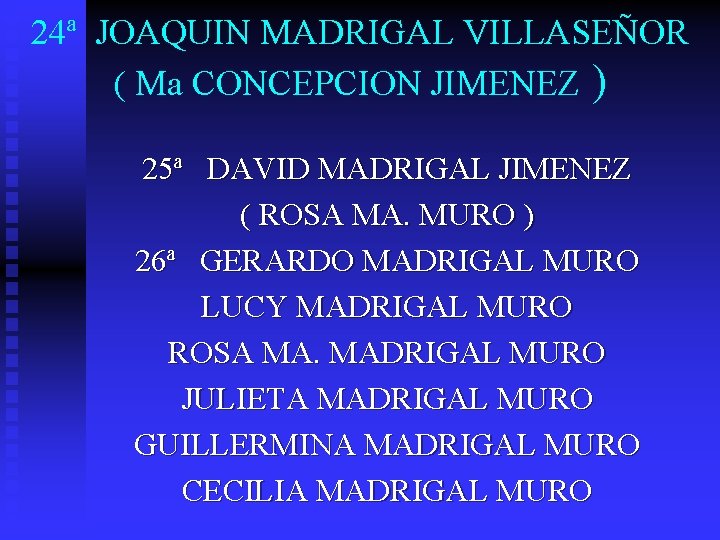 24ª JOAQUIN MADRIGAL VILLASEÑOR ( Ma CONCEPCION JIMENEZ ) 25ª DAVID MADRIGAL JIMENEZ (