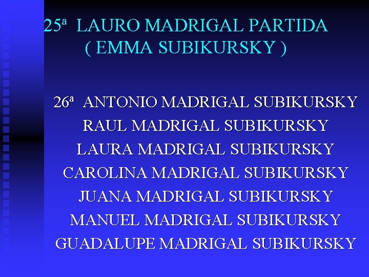 25ª LAURO MADRIGAL PARTIDA ( EMMA SUBIKURSKY ) 26ª ANTONIO MADRIGAL SUBIKURSKY RAUL MADRIGAL