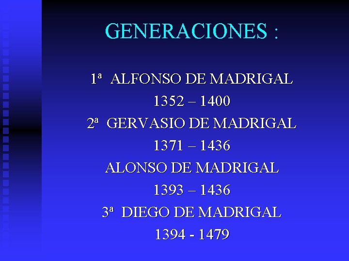 GENERACIONES : 1ª ALFONSO DE MADRIGAL 1352 – 1400 2ª GERVASIO DE MADRIGAL 1371