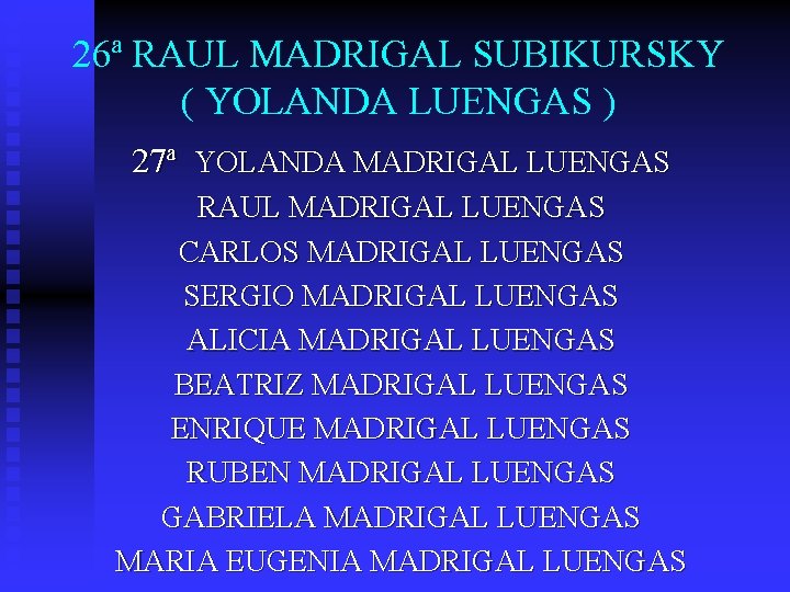 26ª RAUL MADRIGAL SUBIKURSKY ( YOLANDA LUENGAS ) 27ª YOLANDA MADRIGAL LUENGAS RAUL MADRIGAL