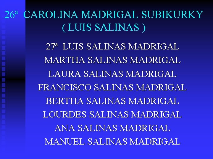 26ª CAROLINA MADRIGAL SUBIKURKY ( LUIS SALINAS ) 27ª LUIS SALINAS MADRIGAL MARTHA SALINAS