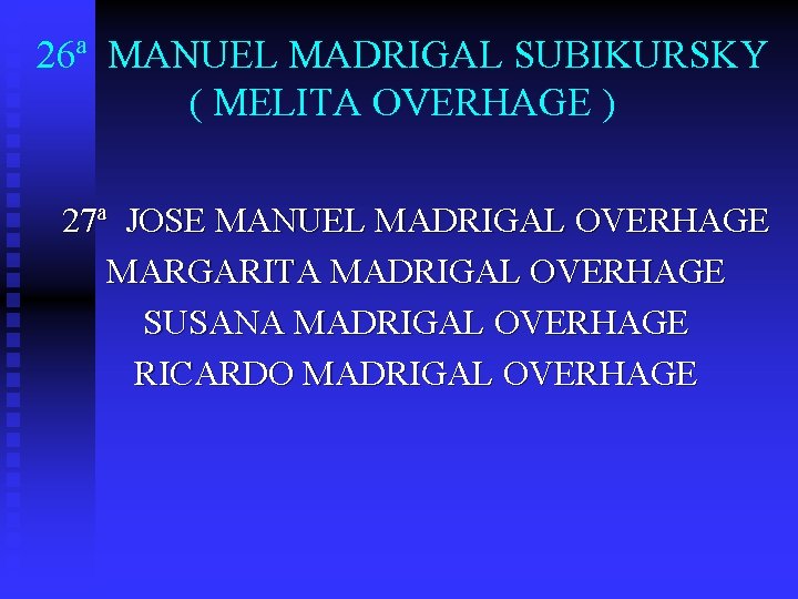 26ª MANUEL MADRIGAL SUBIKURSKY ( MELITA OVERHAGE ) 27ª JOSE MANUEL MADRIGAL OVERHAGE MARGARITA