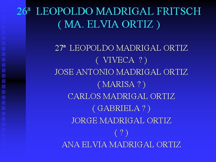 26ª LEOPOLDO MADRIGAL FRITSCH ( MA. ELVIA ORTIZ ) 27ª LEOPOLDO MADRIGAL ORTIZ (