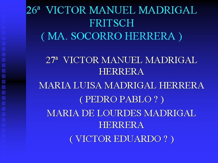 26ª VICTOR MANUEL MADRIGAL FRITSCH ( MA. SOCORRO HERRERA ) 27ª VICTOR MANUEL MADRIGAL