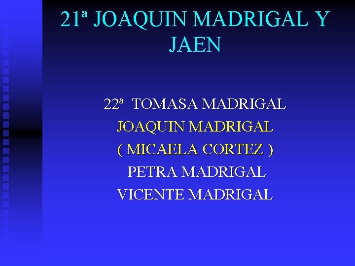 21ª JOAQUIN MADRIGAL Y JAEN 22ª TOMASA MADRIGAL JOAQUIN MADRIGAL ( MICAELA CORTEZ )