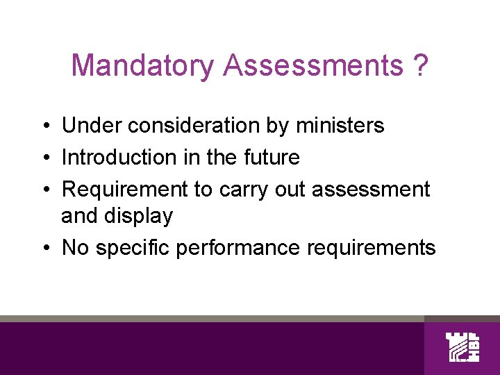 Mandatory Assessments ? • Under consideration by ministers • Introduction in the future •