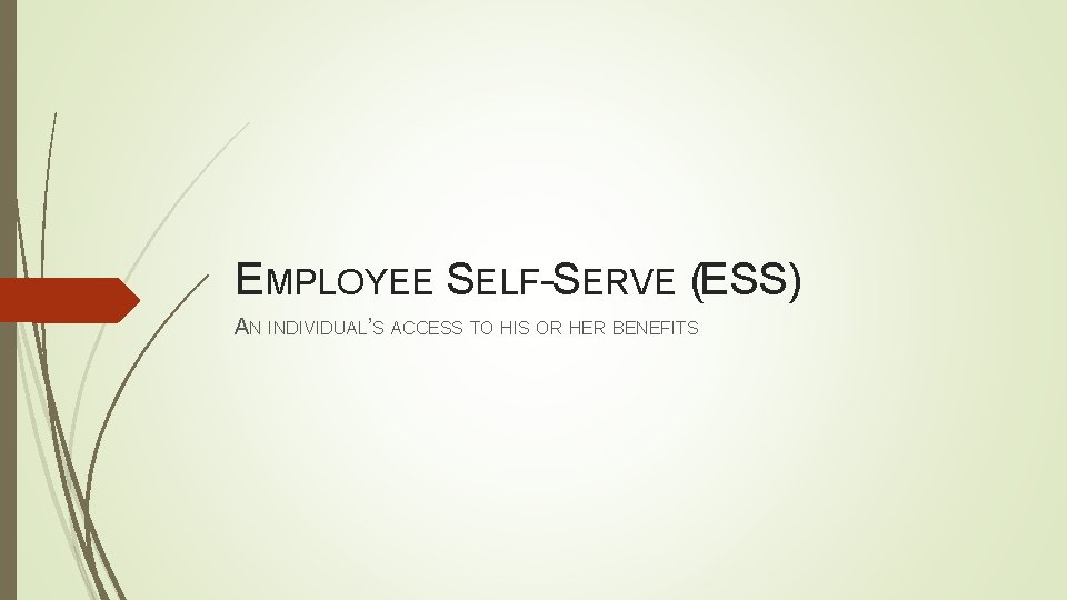 EMPLOYEE SELF-SERVE (ESS) AN INDIVIDUAL’S ACCESS TO HIS OR HER BENEFITS 