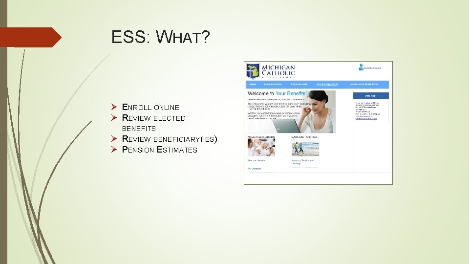 ESS: WHAT? Ø ENROLL ONLINE Ø REVIEW ELECTED BENEFITS Ø REVIEW BENEFICIARY(IES) Ø PENSION