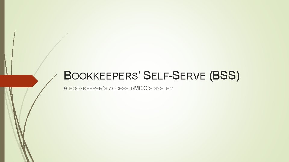 BOOKKEEPERS’ SELF-SERVE (BSS) A BOOKKEEPER’S ACCESS TOMCC’S SYSTEM 