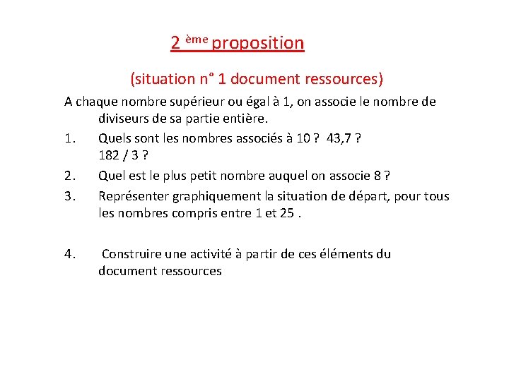 2 ème proposition (situation n° 1 document ressources) A chaque nombre supérieur ou égal