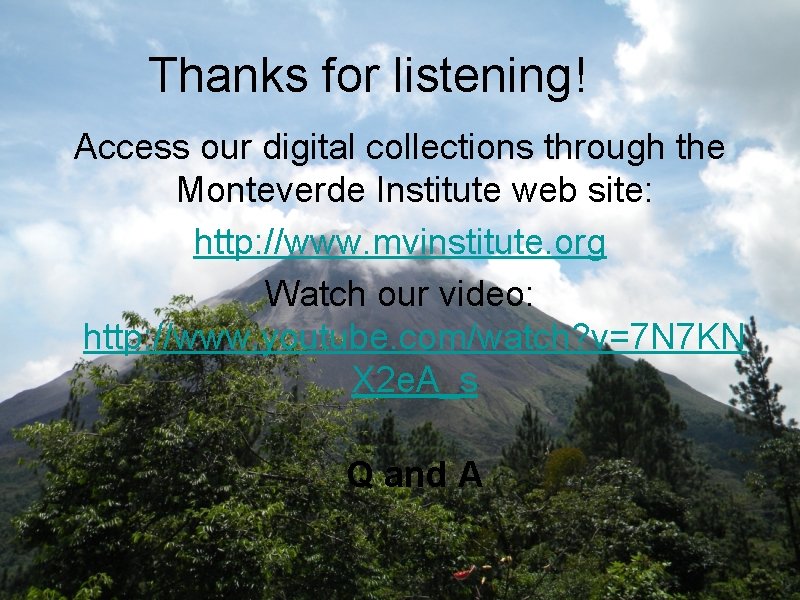 Thanks for listening! Access our digital collections through the Monteverde Institute web site: http: