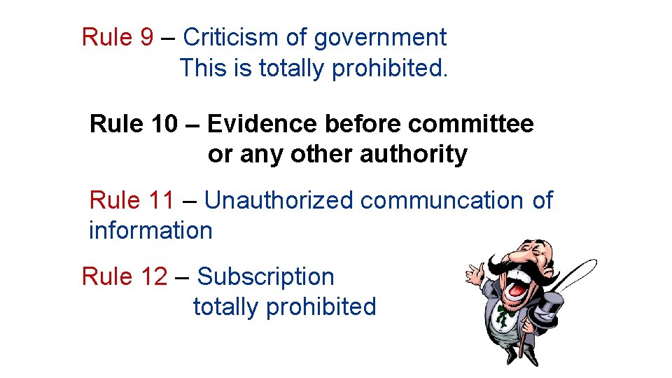 Rule 9 – Criticism of government This is totally prohibited. Rule 10 – Evidence