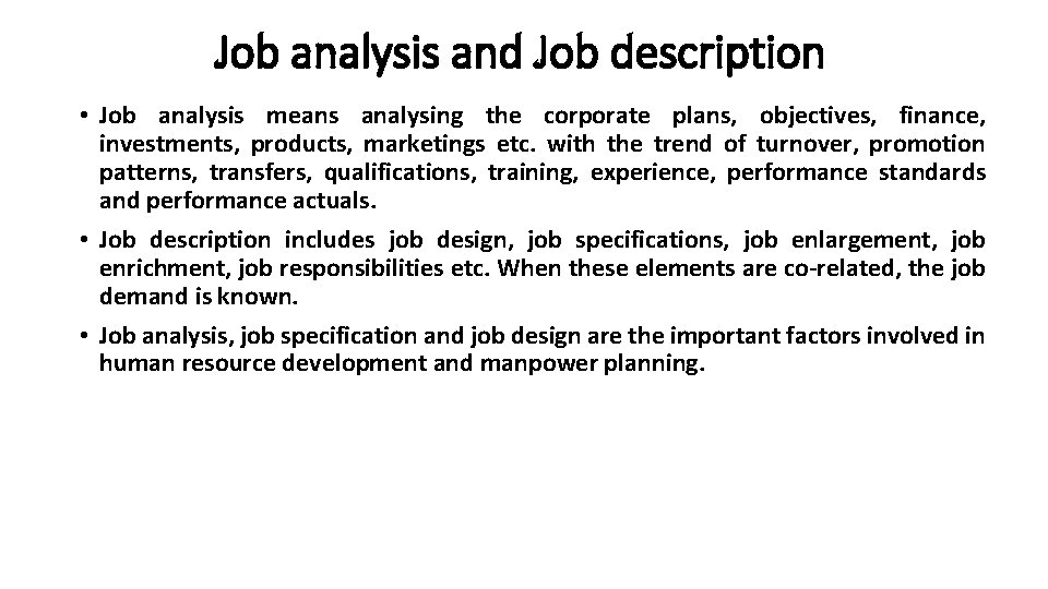 Job analysis and Job description • Job analysis means analysing the corporate plans, objectives,