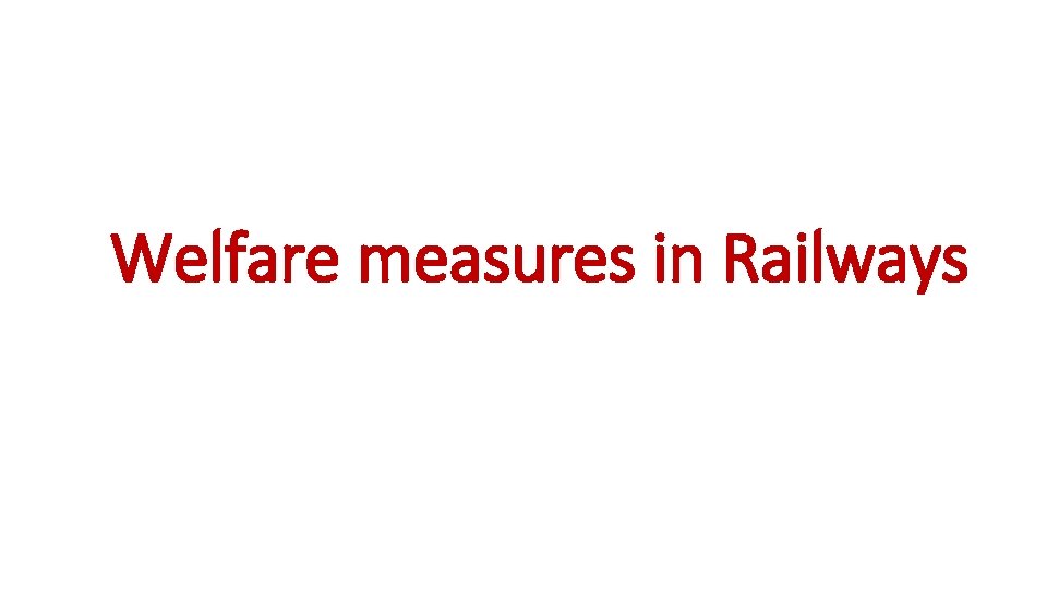 Welfare measures in Railways 