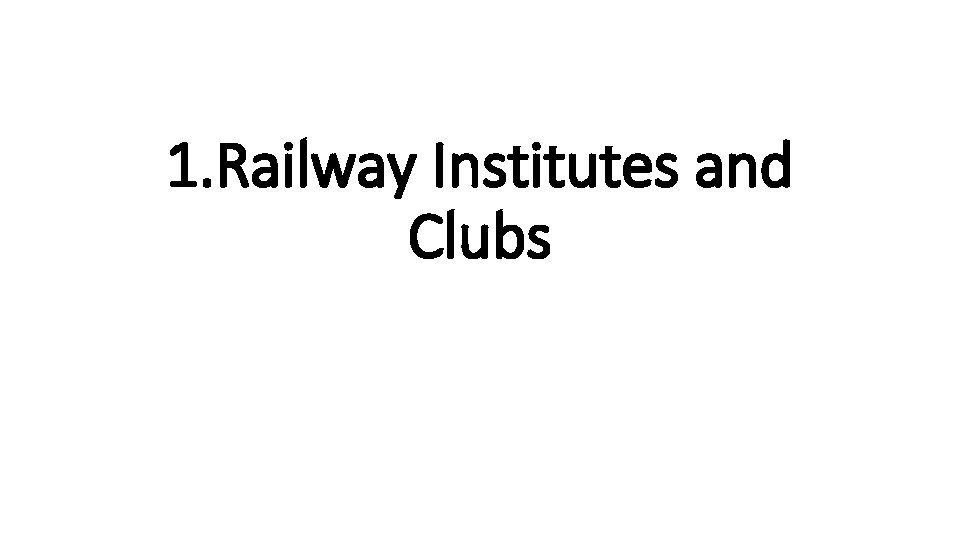 1. Railway Institutes and Clubs 