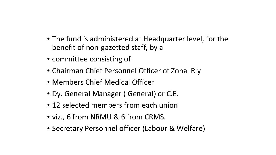  • The fund is administered at Headquarter level, for the benefit of non-gazetted