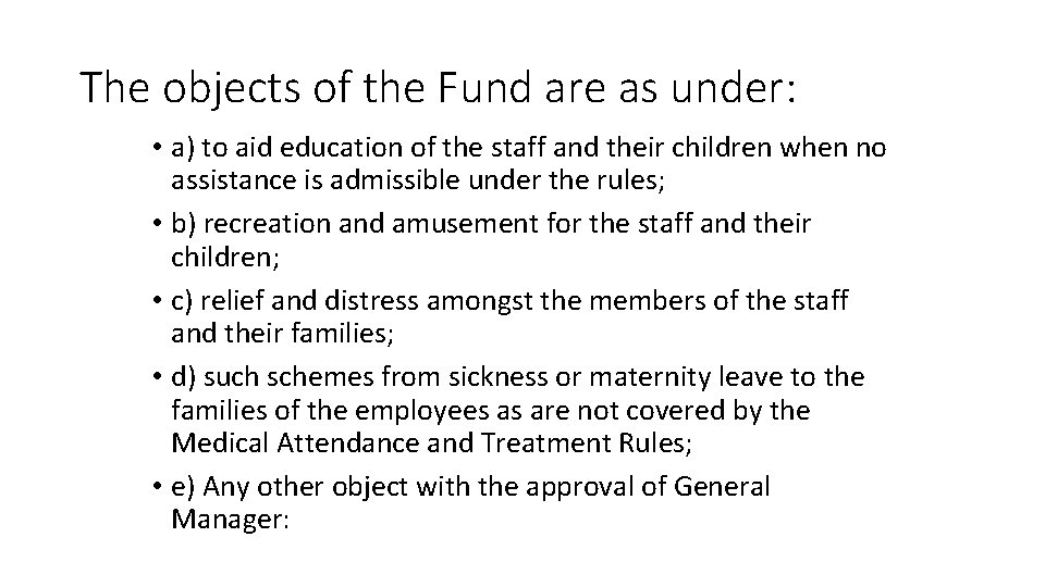 The objects of the Fund are as under: • a) to aid education of