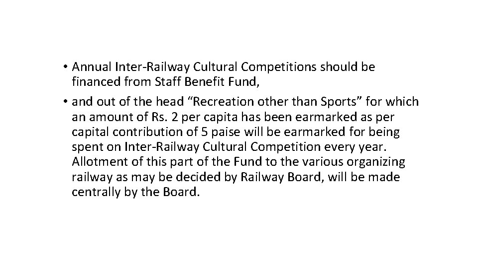  • Annual Inter-Railway Cultural Competitions should be financed from Staff Benefit Fund, •