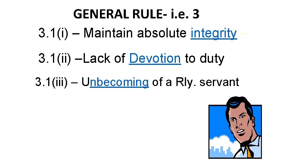 GENERAL RULE- i. e. 3 3. 1(i) – Maintain absolute integrity – 3. 1(ii)