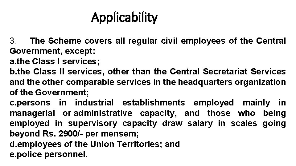 Applicability 3. The Scheme covers all regular civil employees of the Central Government, except: