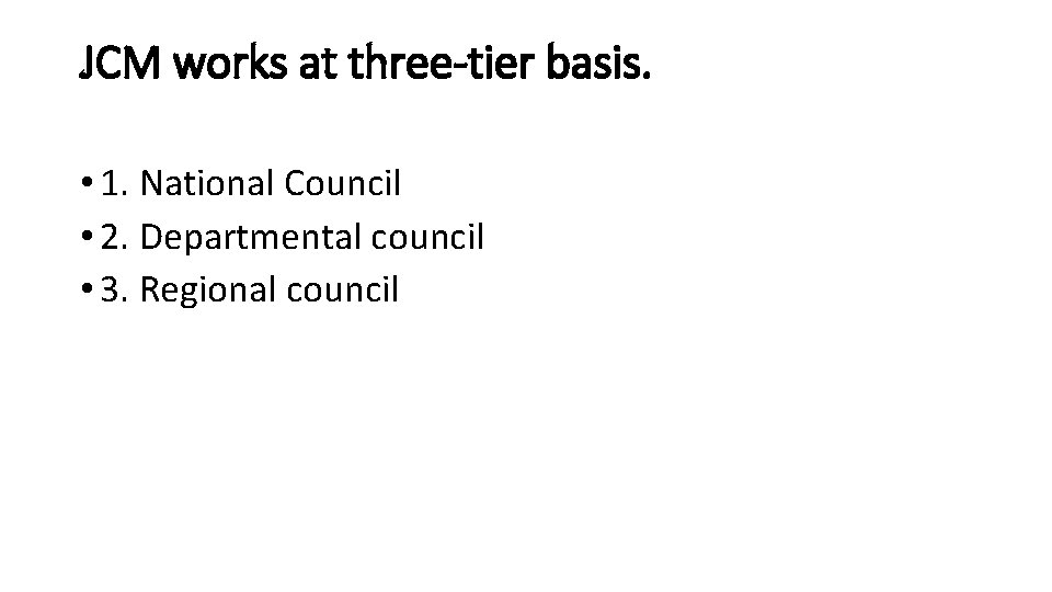 JCM works at three-tier basis. • 1. National Council • 2. Departmental council •