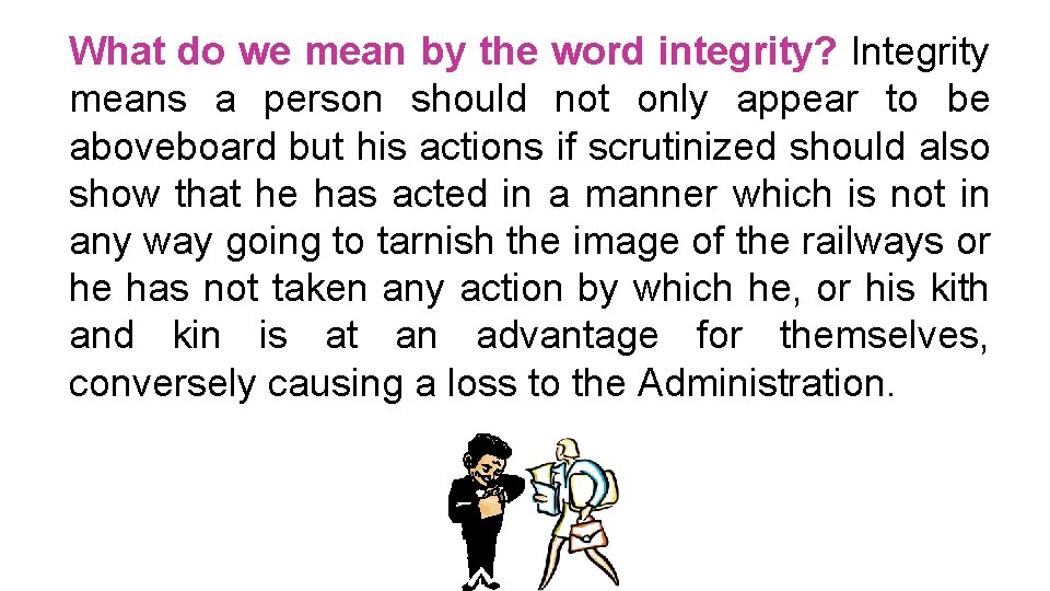 What do we mean by the word integrity? Integrity means a person should not