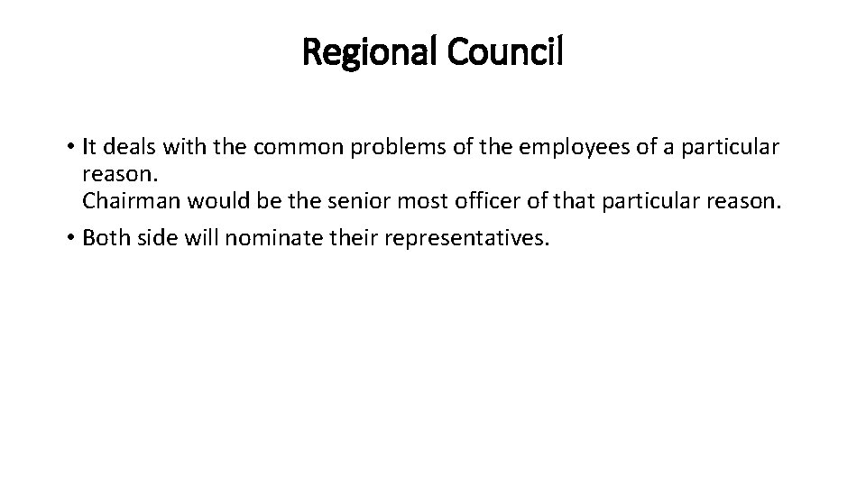 Regional Council • It deals with the common problems of the employees of a