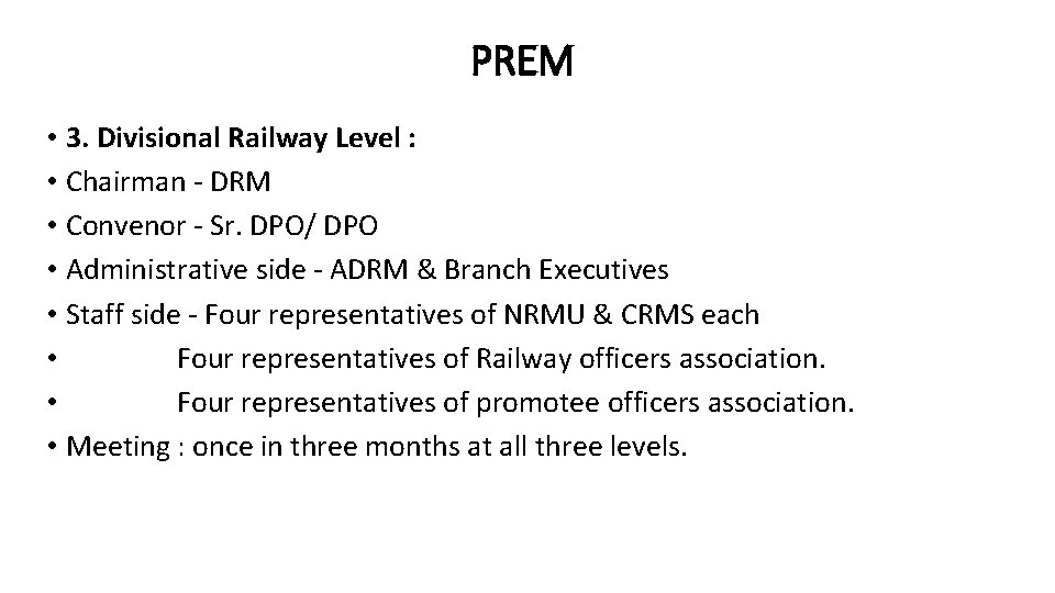 PREM • 3. Divisional Railway Level : • Chairman - DRM • Convenor -