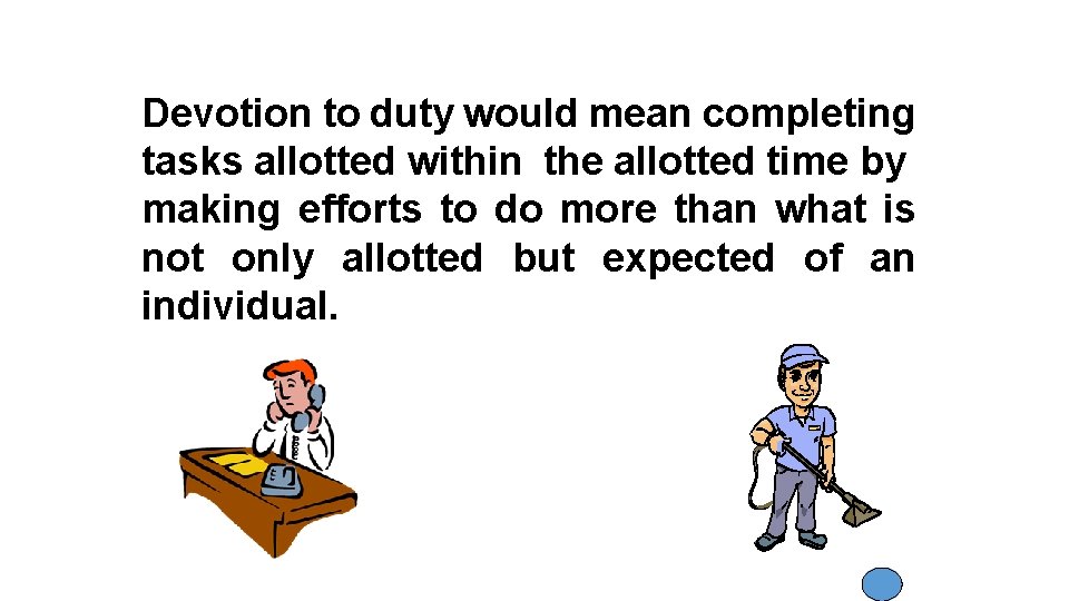 Devotion to duty would mean completing tasks allotted within the allotted time by making