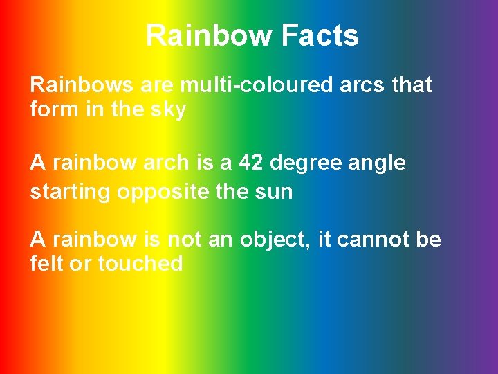 Rainbow Facts Rainbows are multi-coloured arcs that form in the sky A rainbow arch