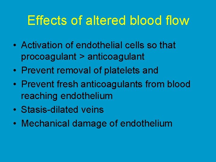 Effects of altered blood flow • Activation of endothelial cells so that procoagulant >