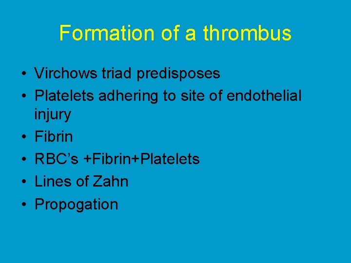 Formation of a thrombus • Virchows triad predisposes • Platelets adhering to site of
